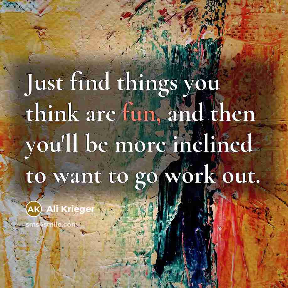 “Just find things you think are fun, and then you'll…” quote by Ali Krieger
