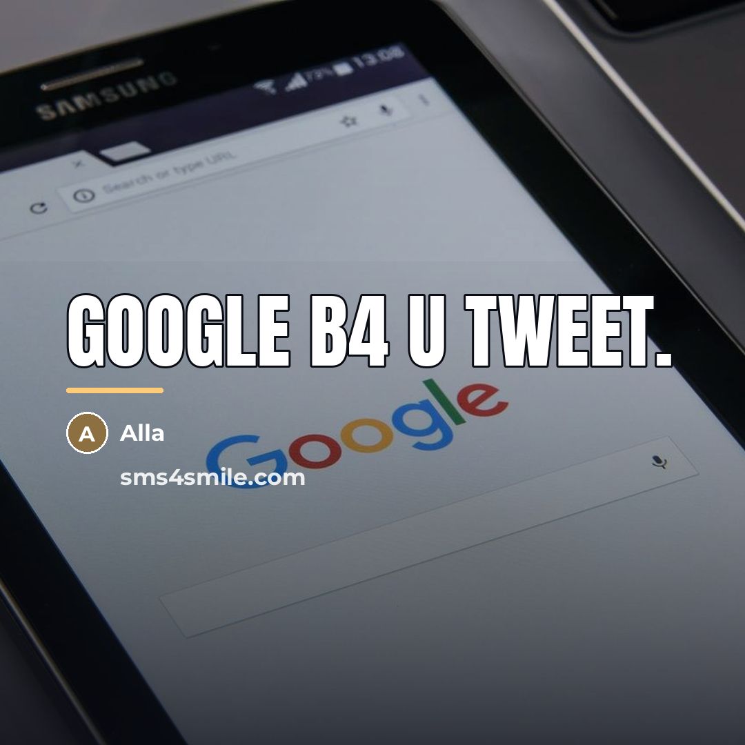 “Google b4 u Tweet.…” quote by Alla
