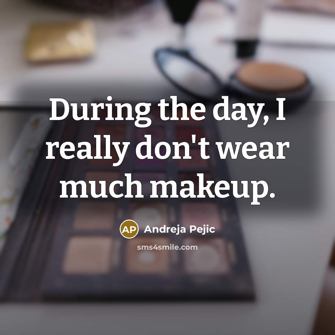 “During the day, I really don't wear much makeup.…” quote by Andreja Pejic
