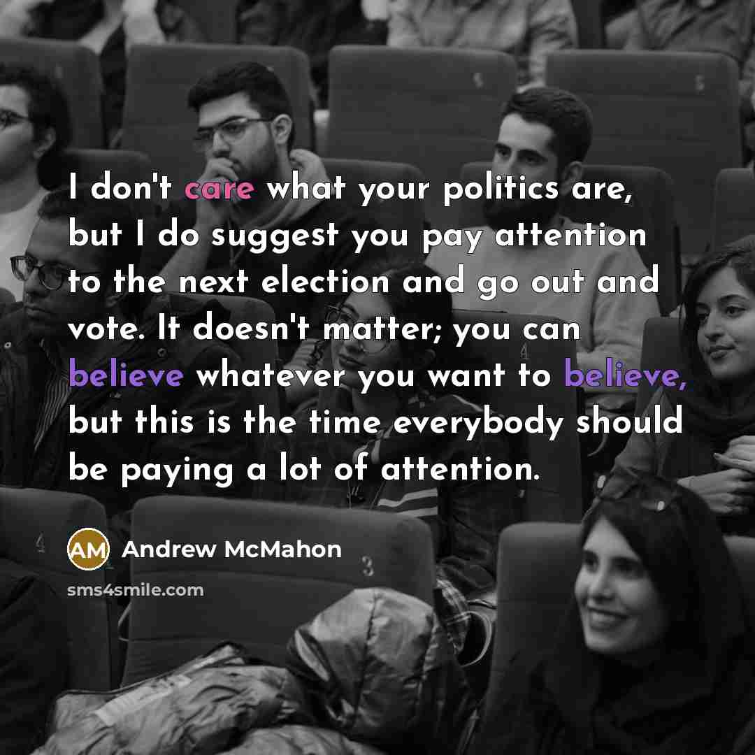 “I don't care what your politics are, but I do…” quote by Andrew McMahon