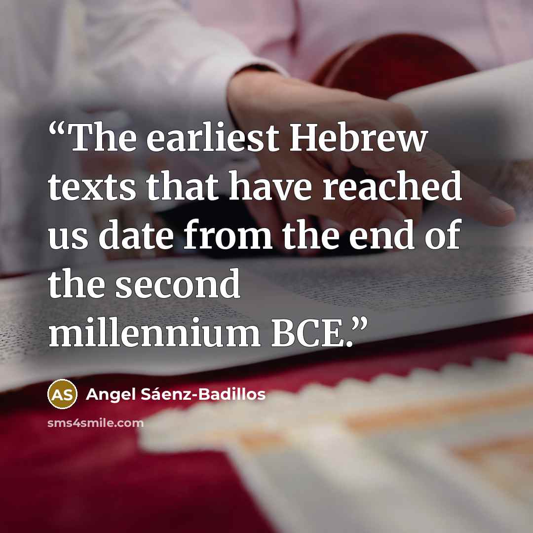 “The earliest Hebrew texts that have reached us date from the end of the second millennium BCE.” quote by Angel Sáenz-Badillos