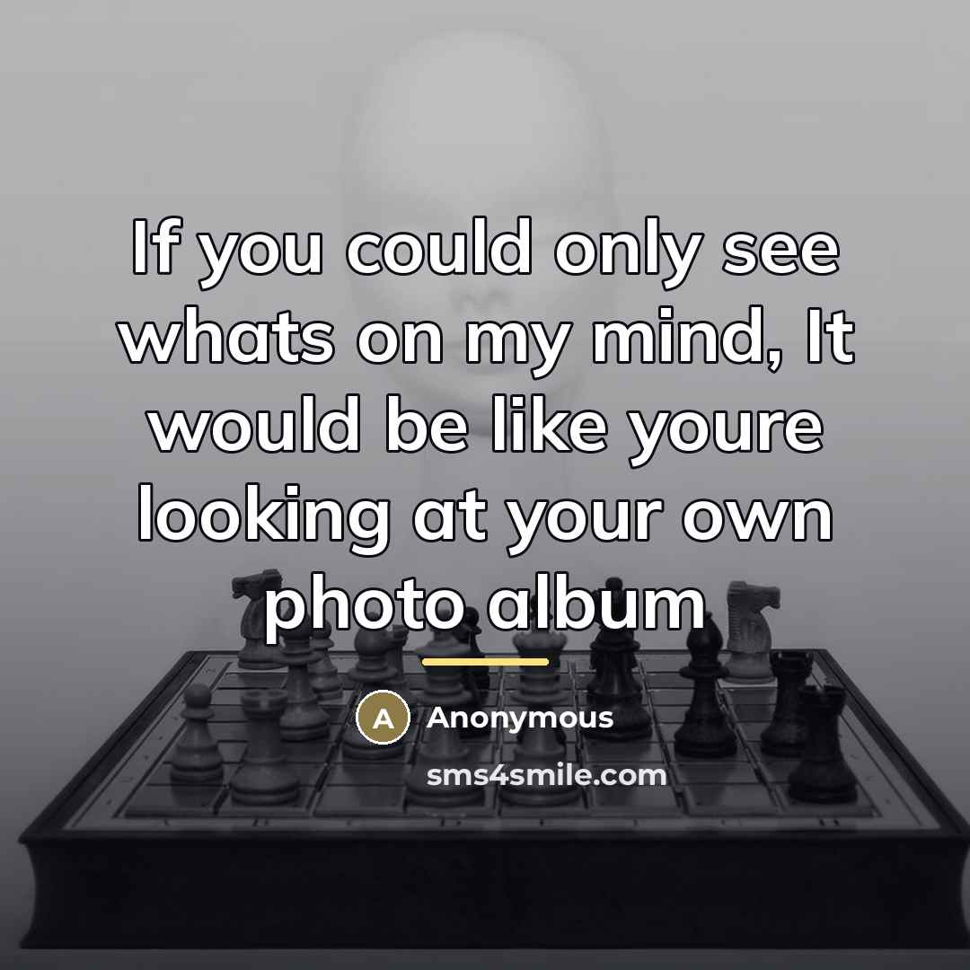 “If you could only see whats on my mind, It…” quote by Anonymous