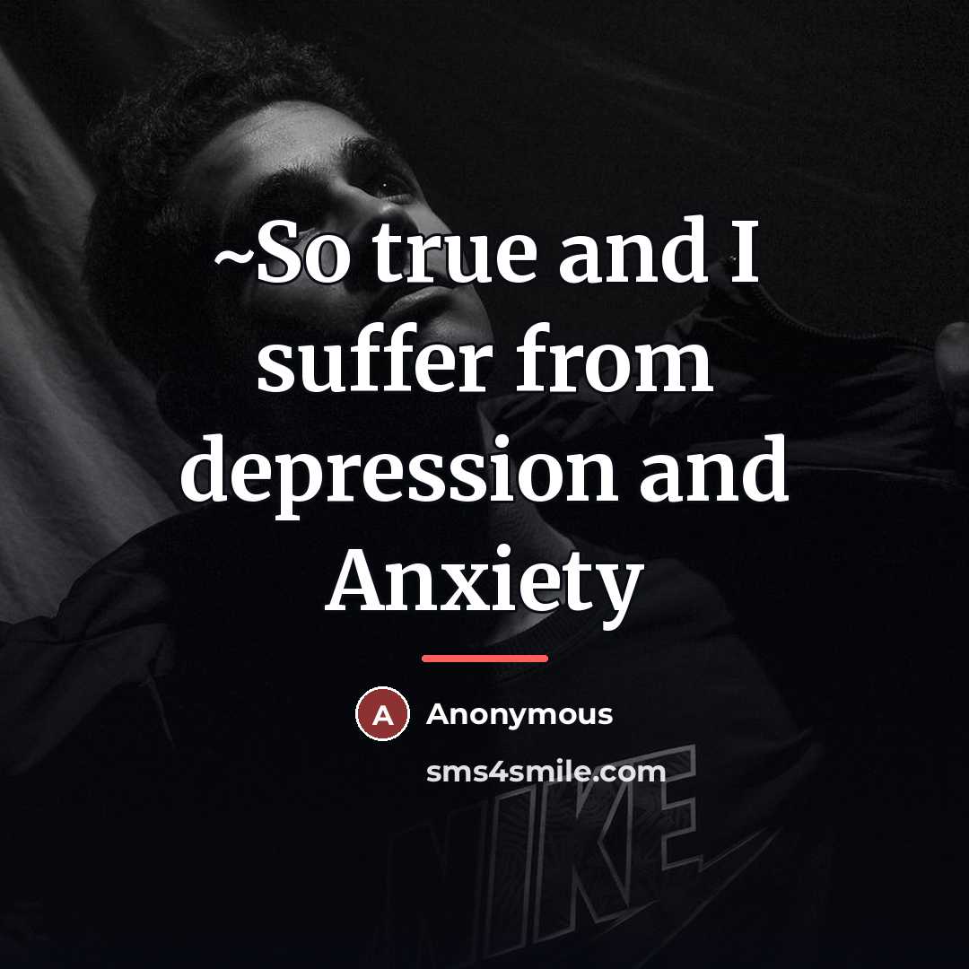 “~So true and I suffer from depression and Anxiety…” quote by Anonymous