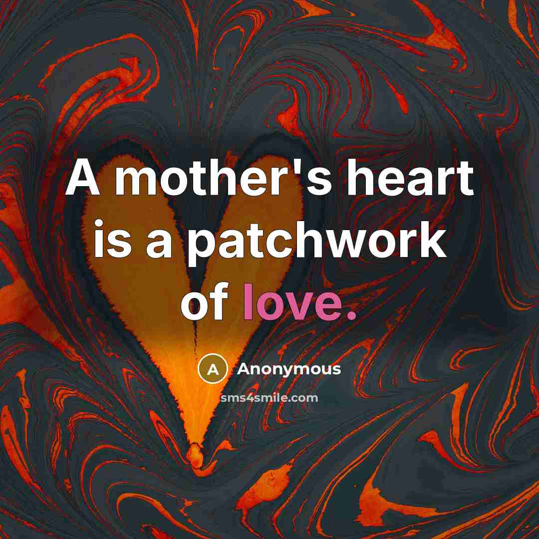 “A mother's heart is a patchwork of love.…” quote by Anonymous