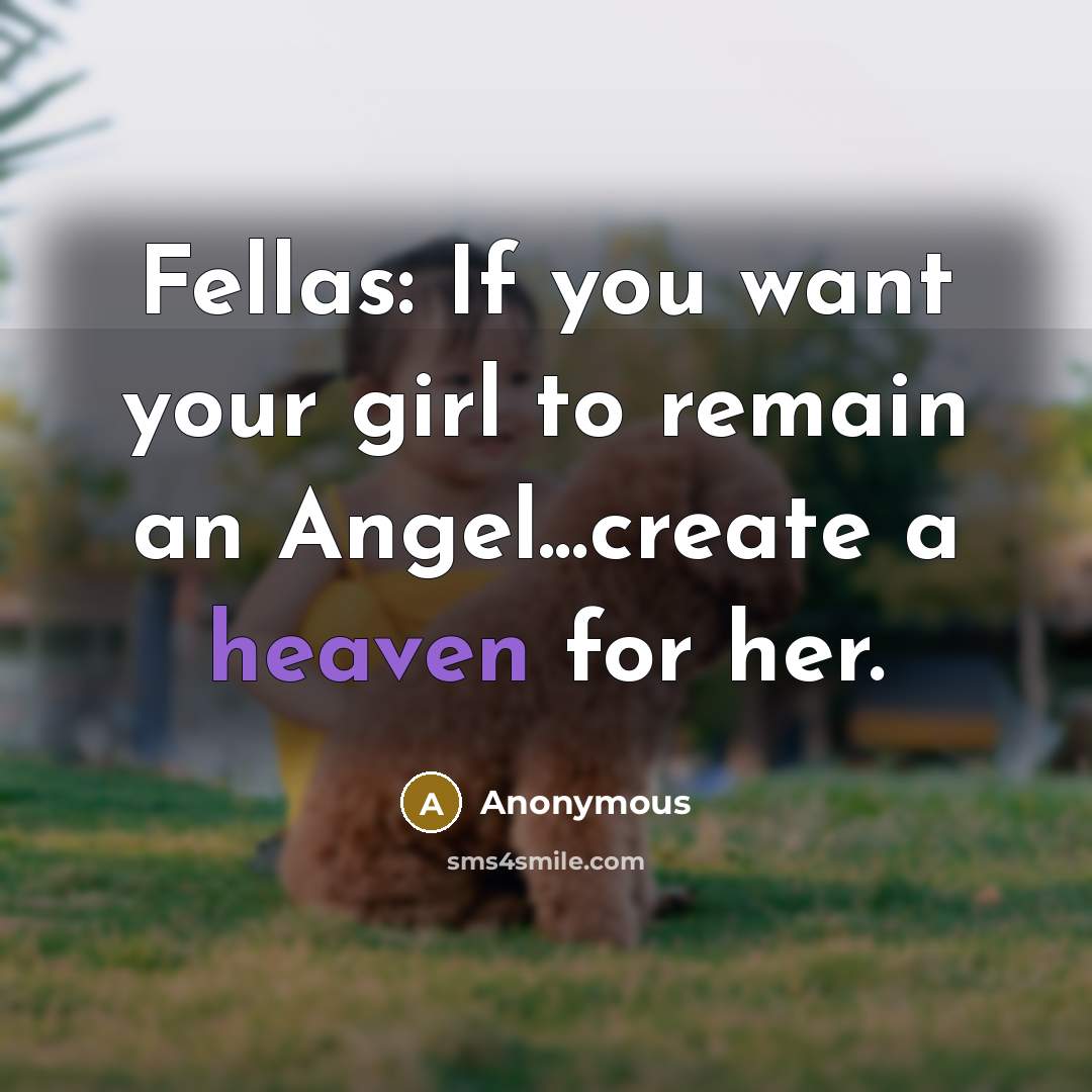 “Fellas: If you want your girl to remain an Angel...create…” quote by Anonymous