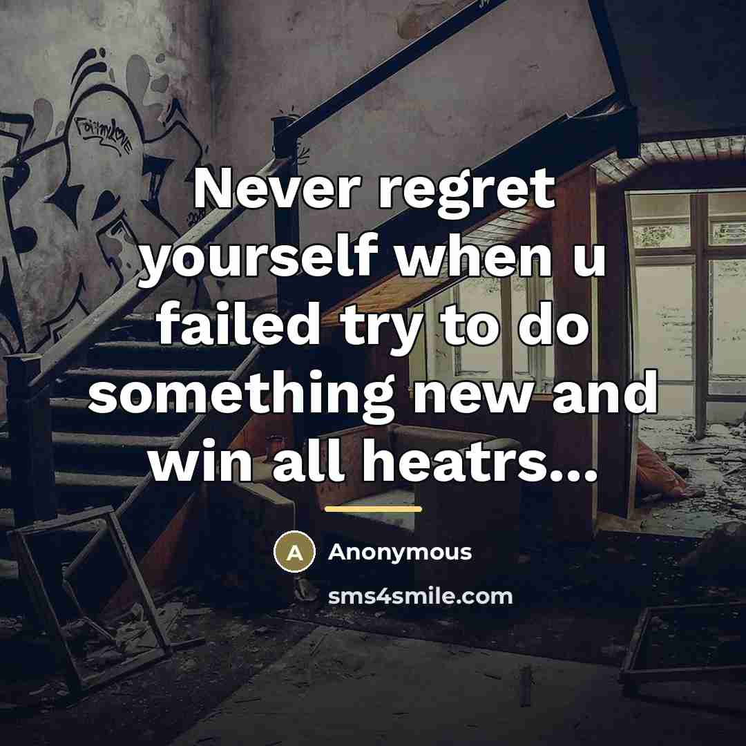 “Never regret yourself when u failed try to do something…” quote by Anonymous