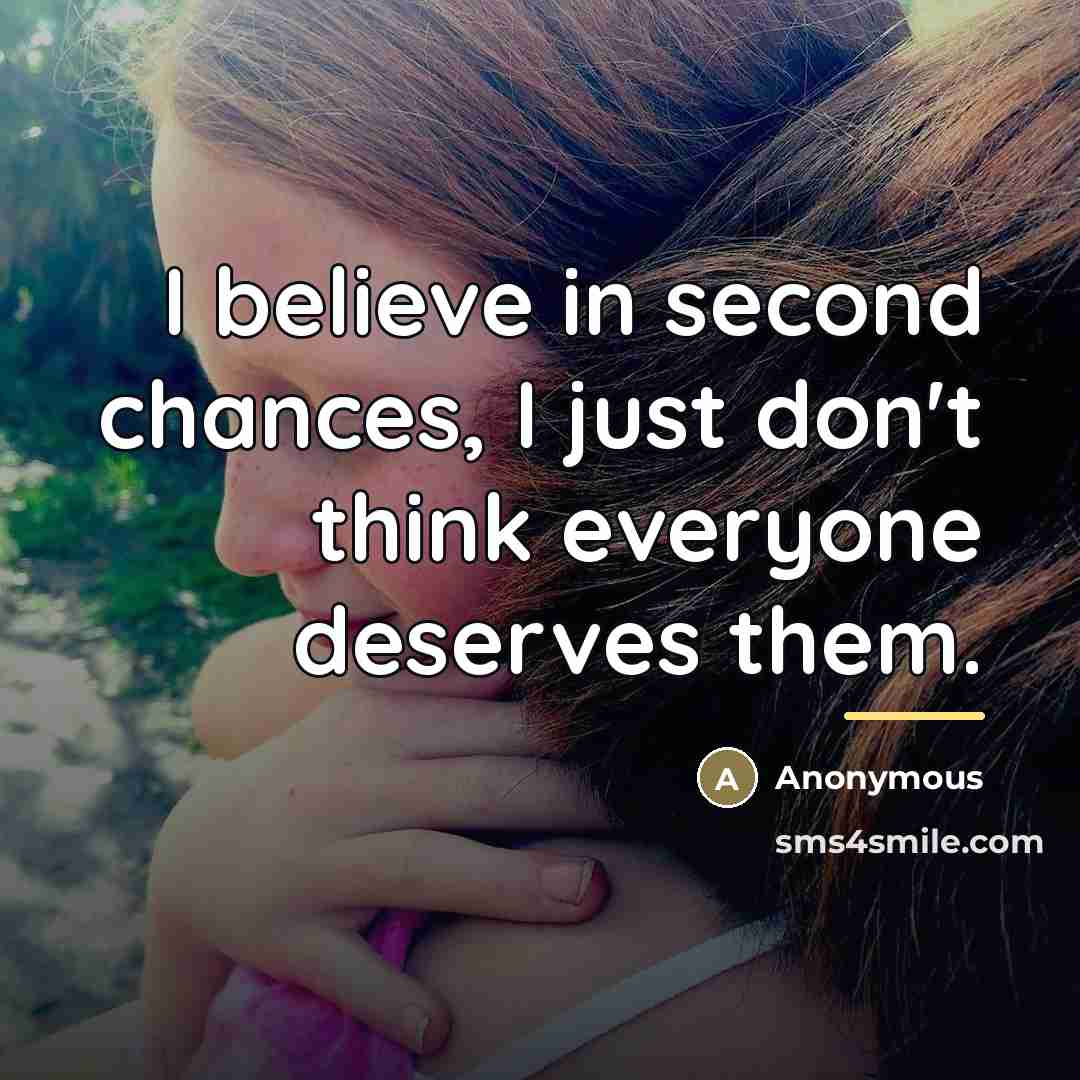 “I believe in second chances, I just don't think everyone…” quote by Anonymous