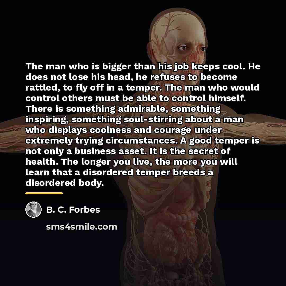 “The man who is bigger than his job keeps cool.…” quote by B. C. Forbes