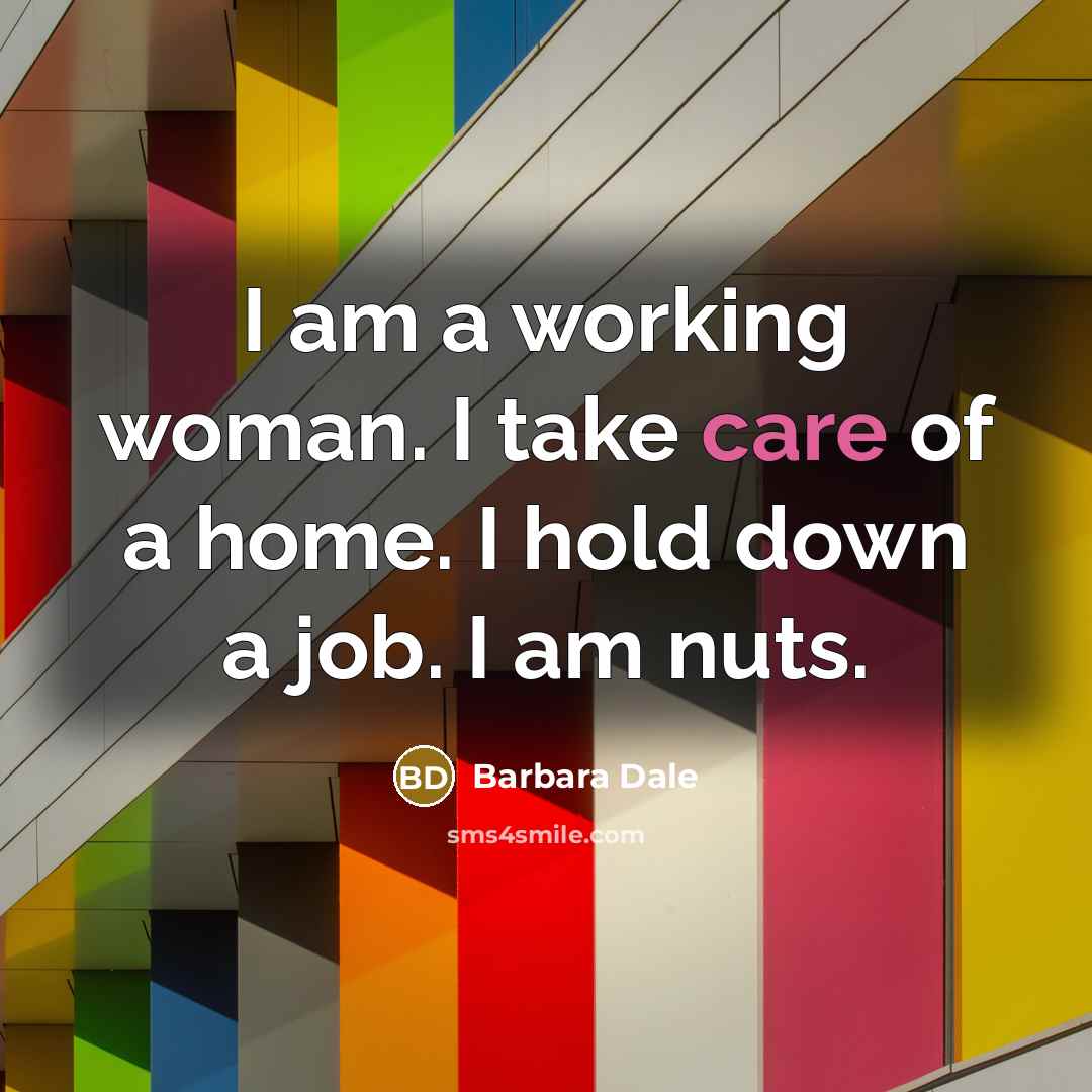 “I am a working woman. I take care of a…” quote by Barbara Dale
