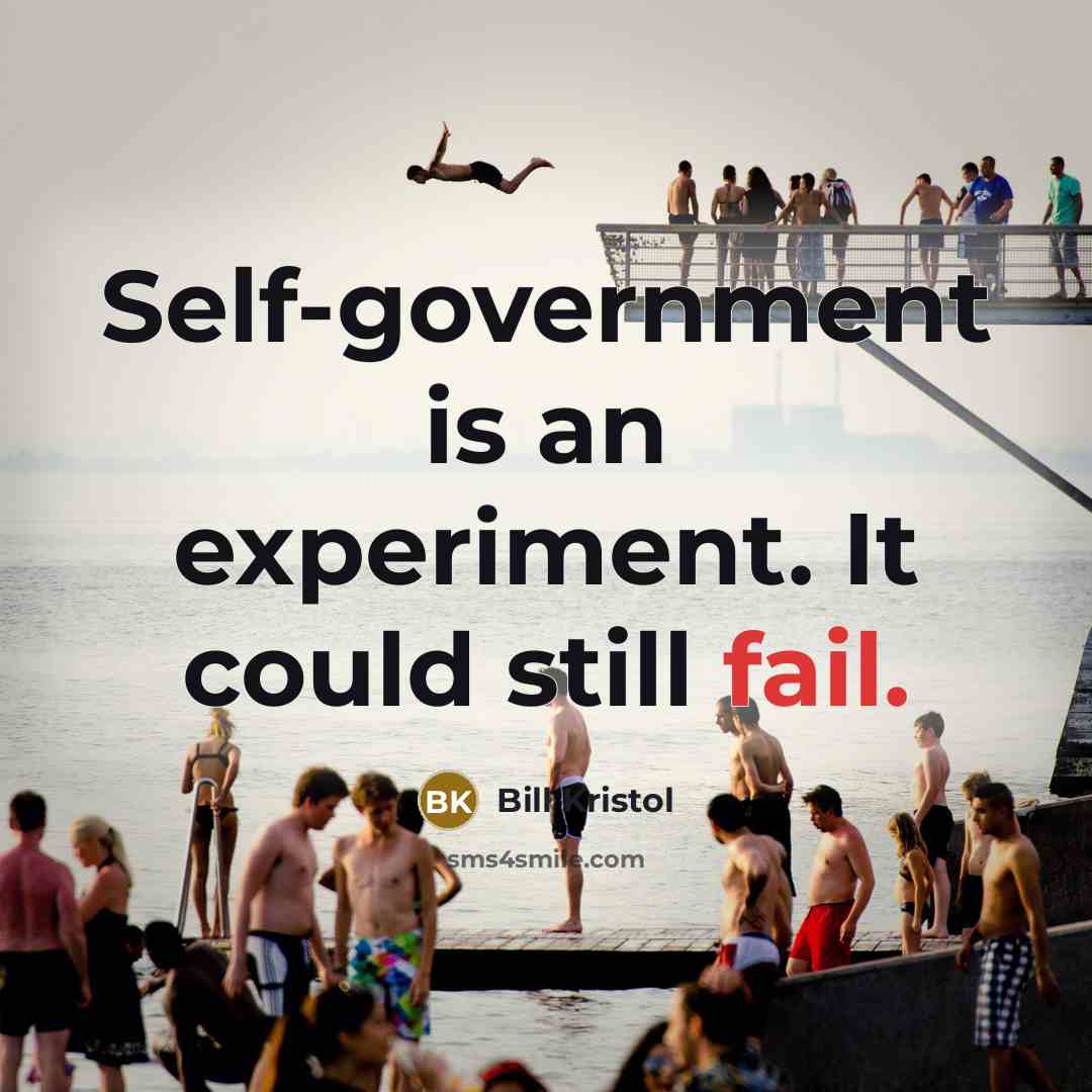 “Self-government is an experiment. It could still fail.…” quote by Bill Kristol