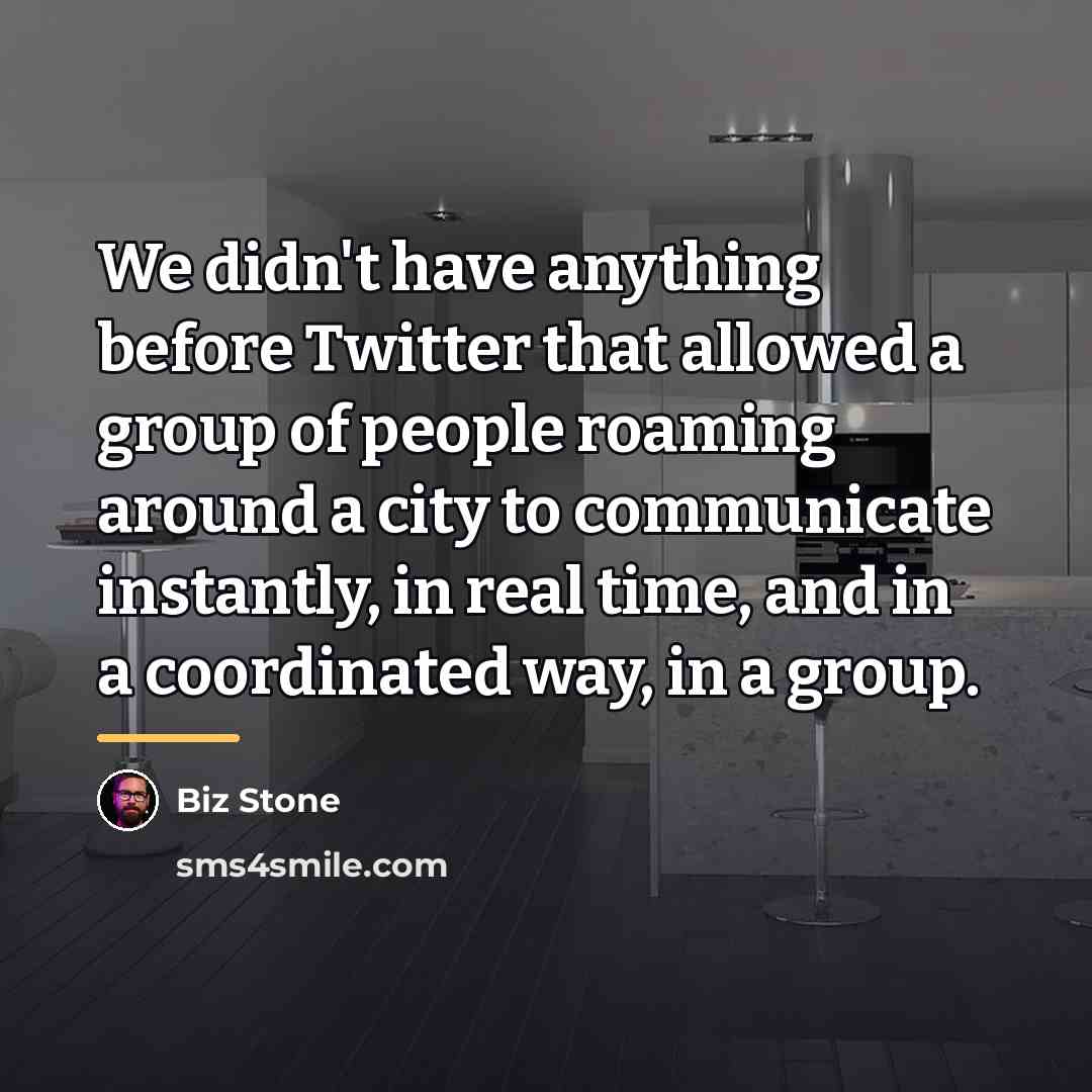 “We didn't have anything before Twitter that allowed a group…” quote by Biz Stone