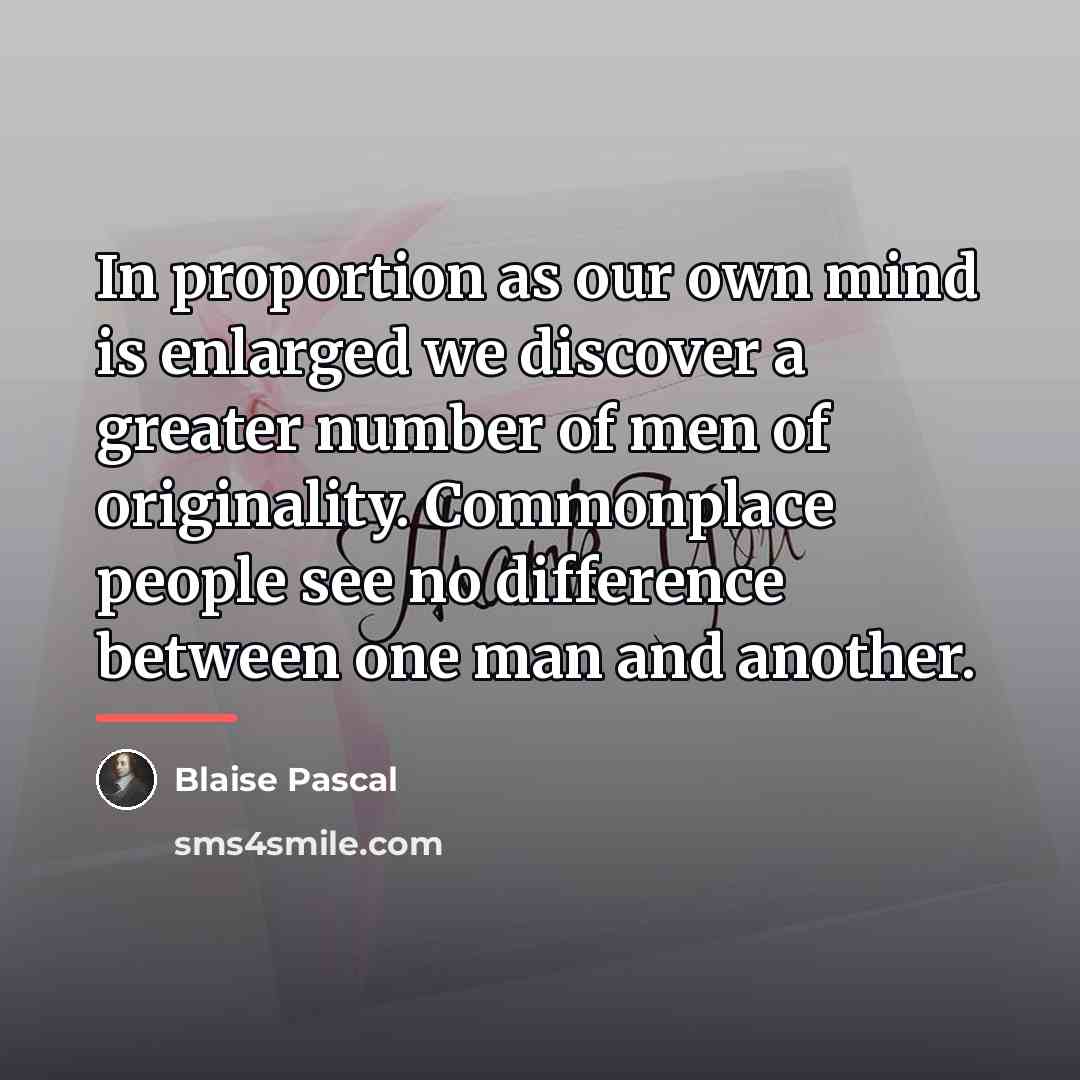 “In proportion as our own mind is enlarged we discover…” quote by Blaise Pascal
