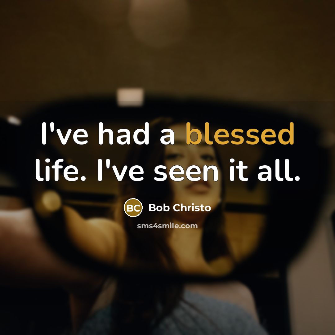 “I've had a blessed life. I've seen it all.…” quote by Bob Christo