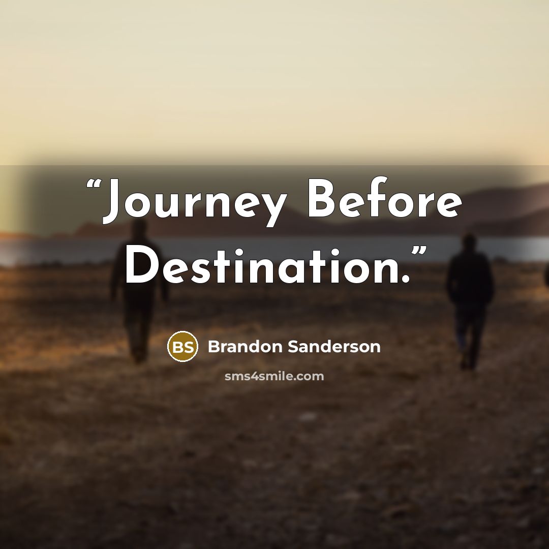 “Journey Before Destination.” quote by Brandon Sanderson