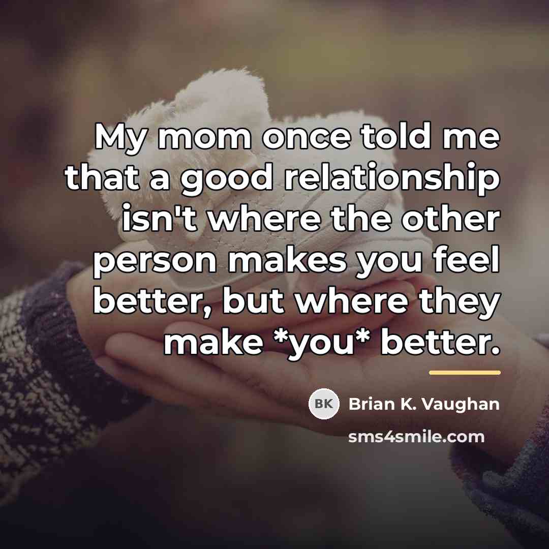 “My mom once told me that a good relationship isn't…” quote by Brian K. Vaughan