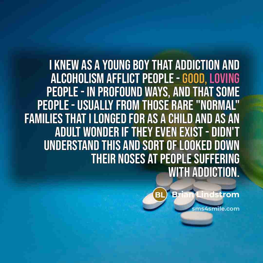 “I knew as a young boy that addiction and alcoholism…” quote by Brian Lindstrom