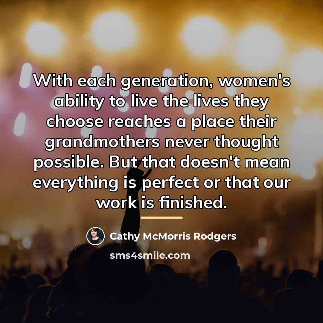 “With each generation, women's ability to live the lives they…” quote by Cathy McMorris Rodgers