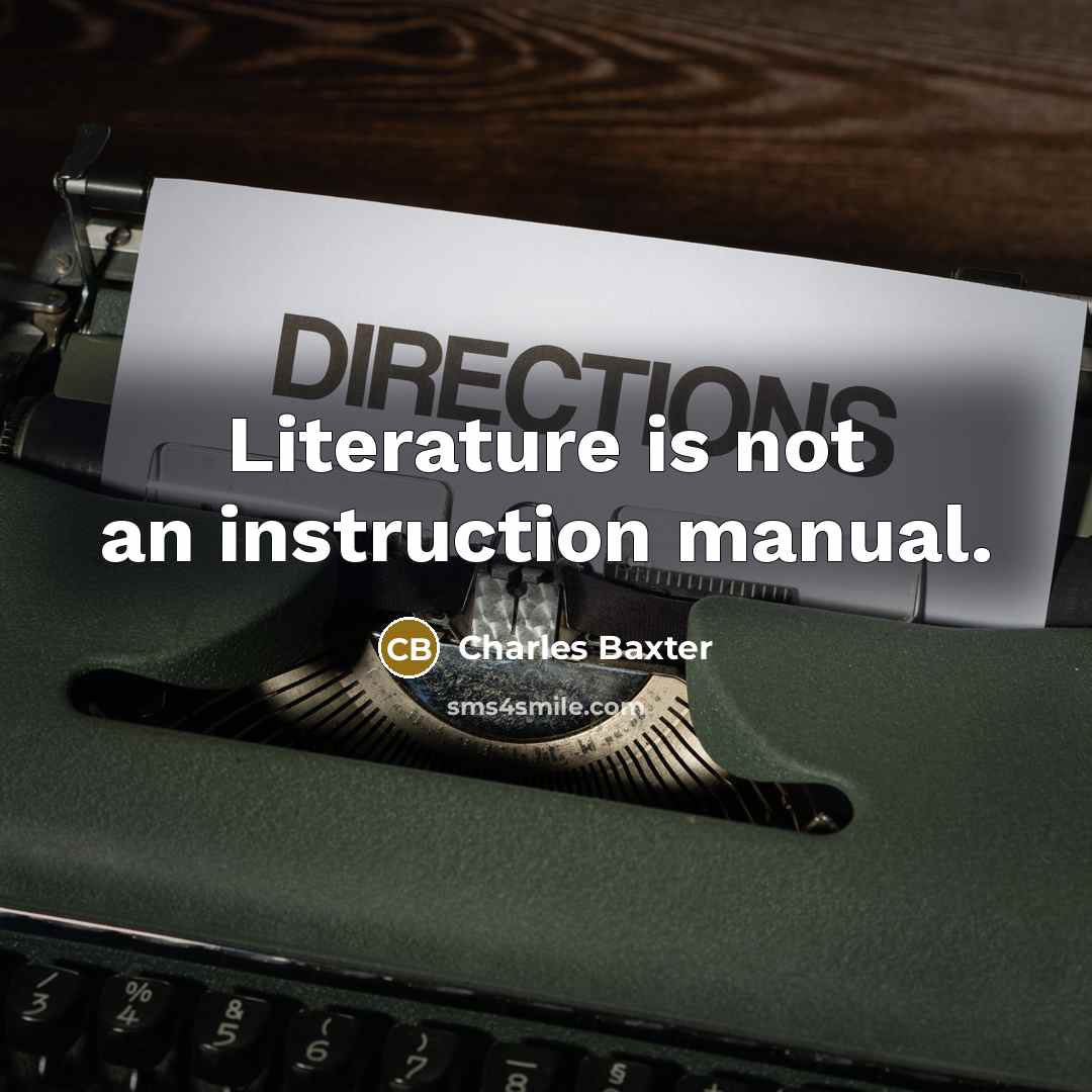 “Literature is not an instruction manual.…” quote by Charles Baxter