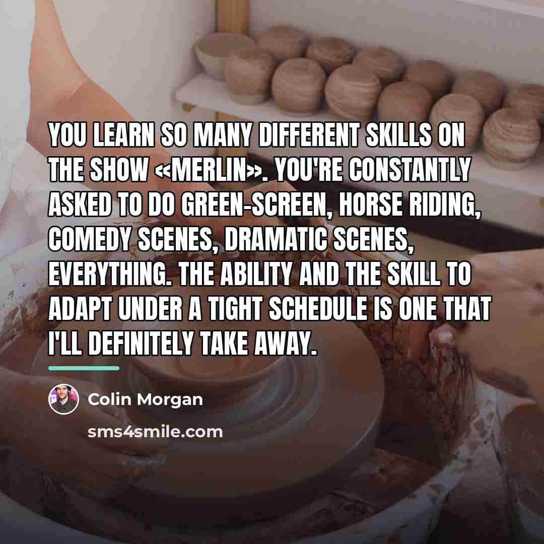 “You learn so many different skills on the show «Merlin».…” quote by Colin Morgan