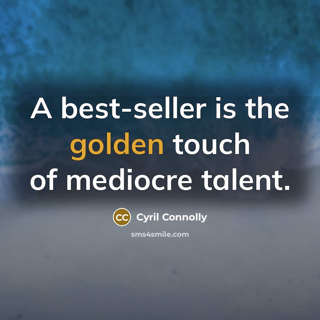 “A best-seller is the golden touch of mediocre talent.…” quote by Cyril Connolly