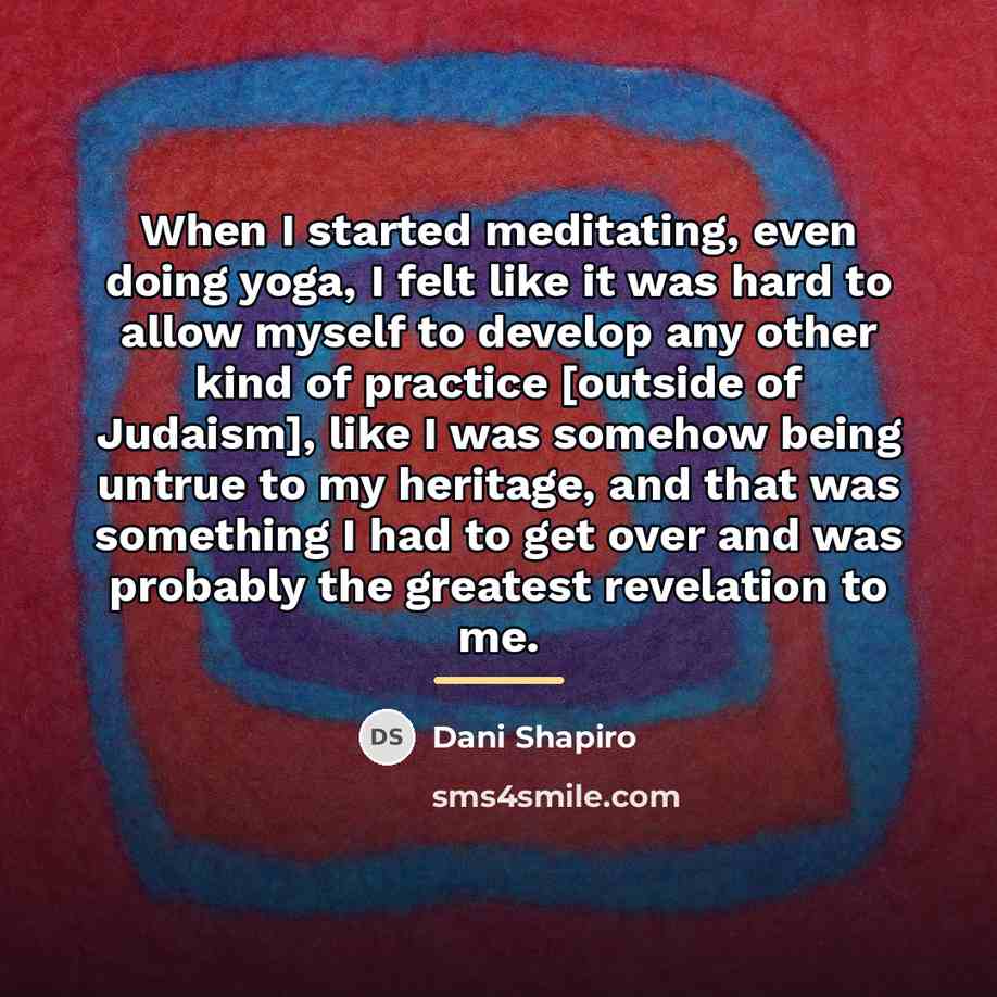 “When I started meditating, even doing yoga, I felt like…” quote by Dani Shapiro