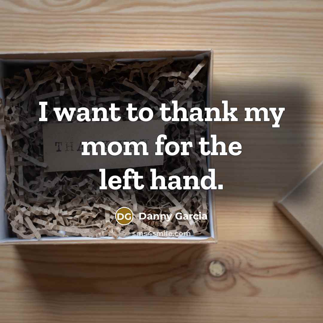 “I want to thank my mom for the left hand.…” quote by Danny Garcia