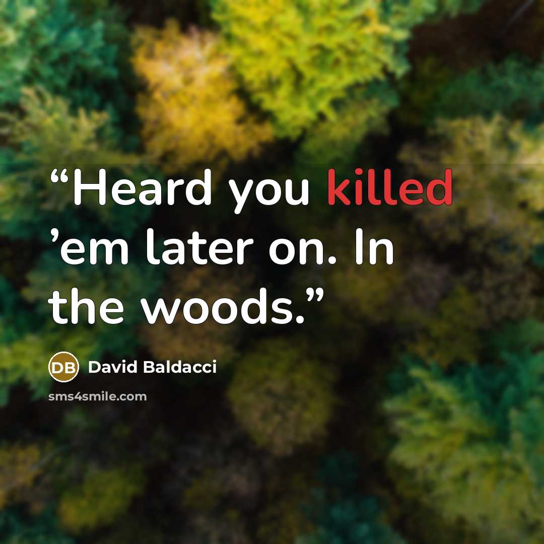 “Heard you killed ’em later on. In the woods.” quote by David Baldacci