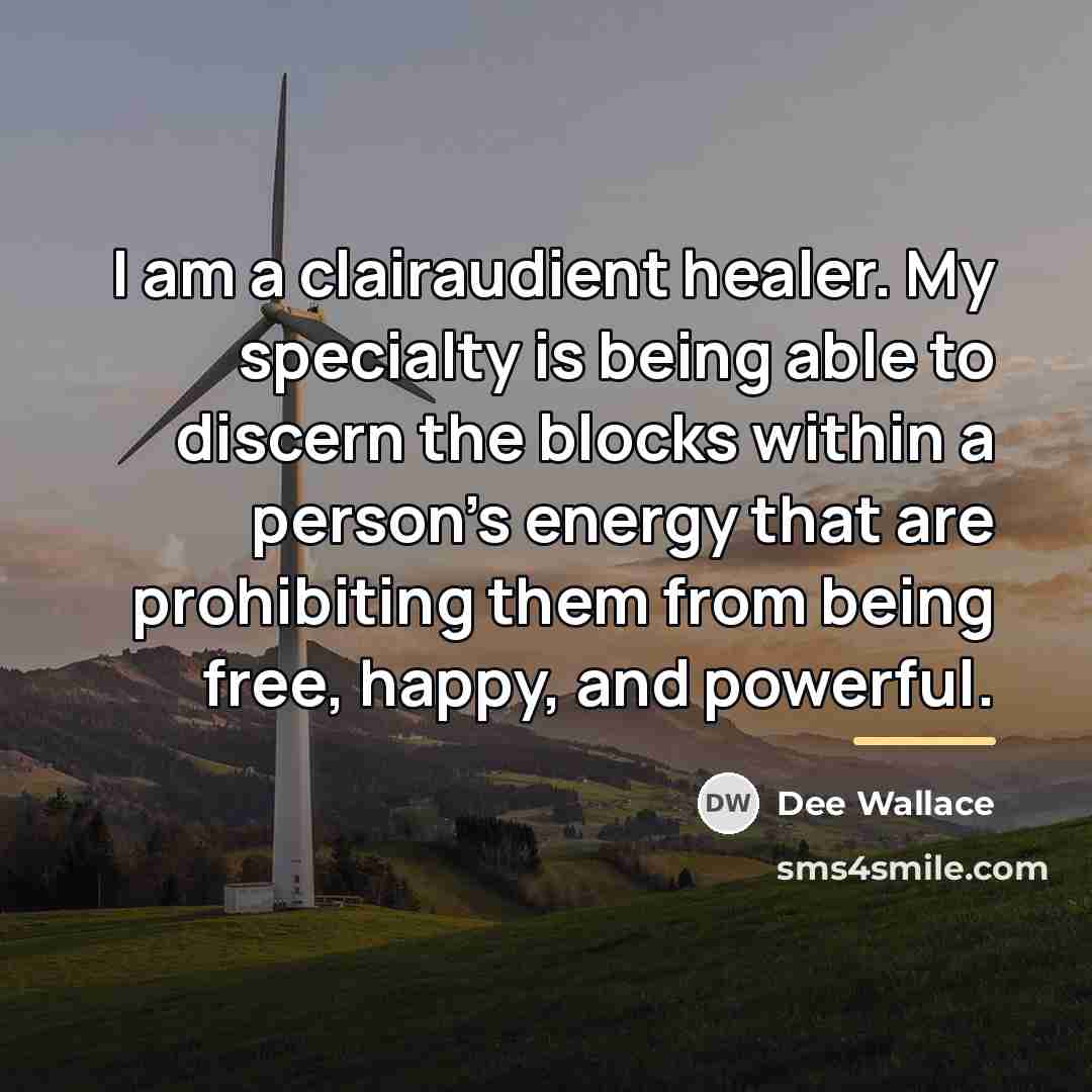 “I am a clairaudient healer. My specialty is being able…” quote by Dee Wallace