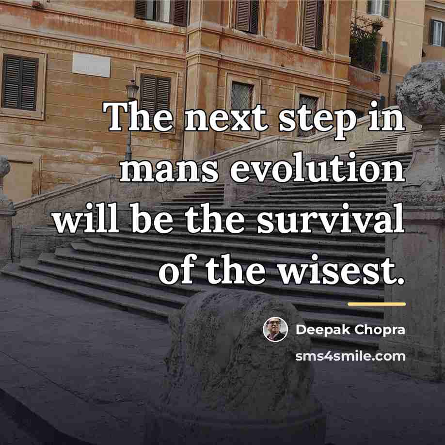 “The next step in mans evolution will be the survival…” quote by Deepak Chopra