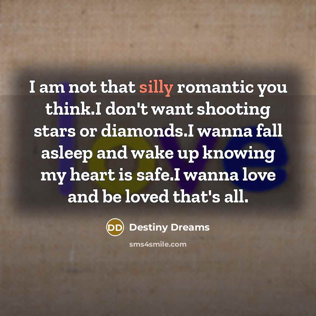 “I am not that silly romantic you think.I don't want…” quote by Destiny Dreams