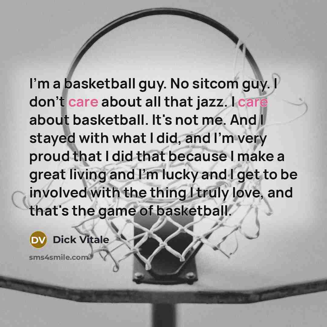 “I'm a basketball guy. No sitcom guy. I don't care…” quote by Dick Vitale