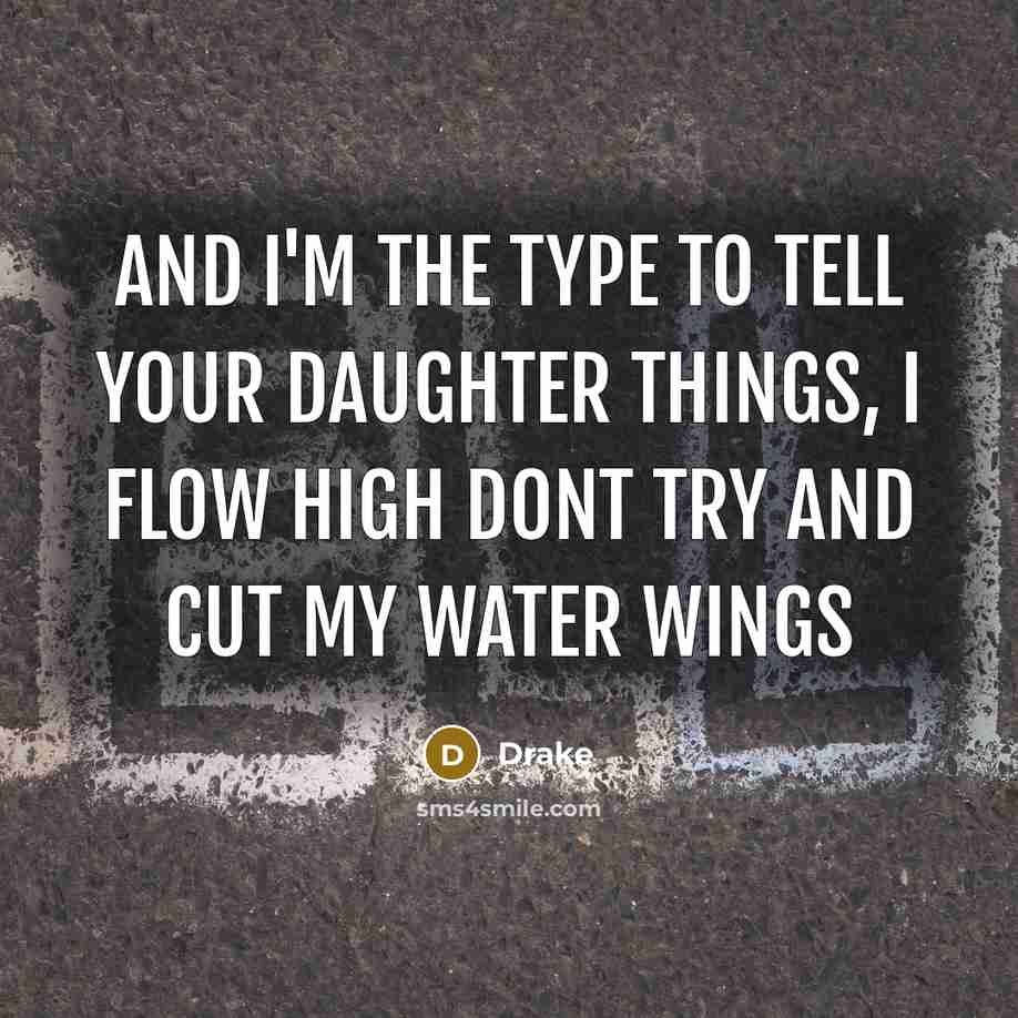 “And I'm the type to tell your daughter things, I…” quote by Drake