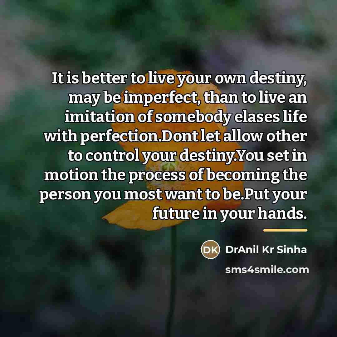 “It is better to live your own destiny, may be…” quote by DrAnil Kr Sinha