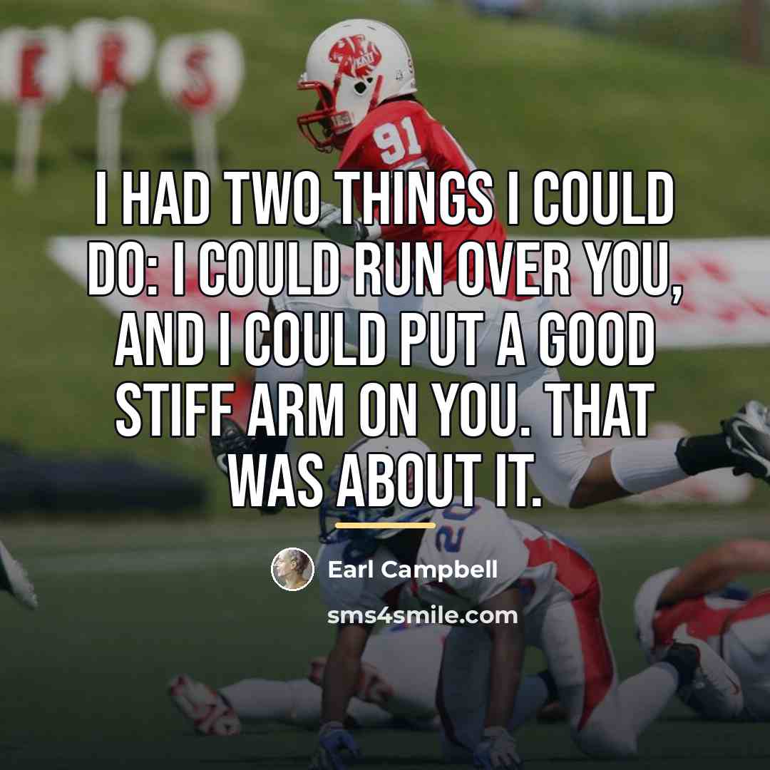 “I had two things I could do: I could run…” quote by Earl Campbell