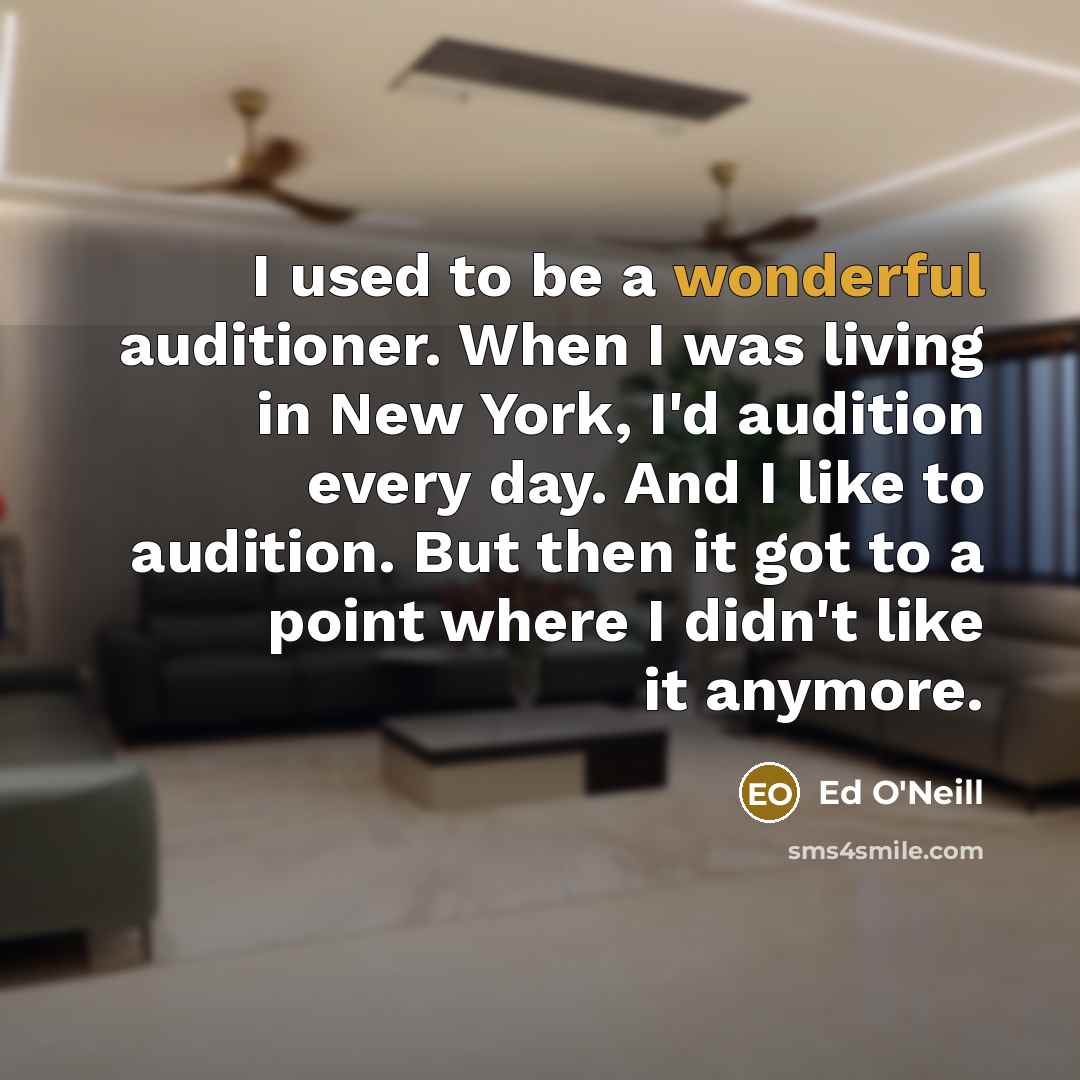 “I used to be a wonderful auditioner. When I was…” quote by Ed O'Neill