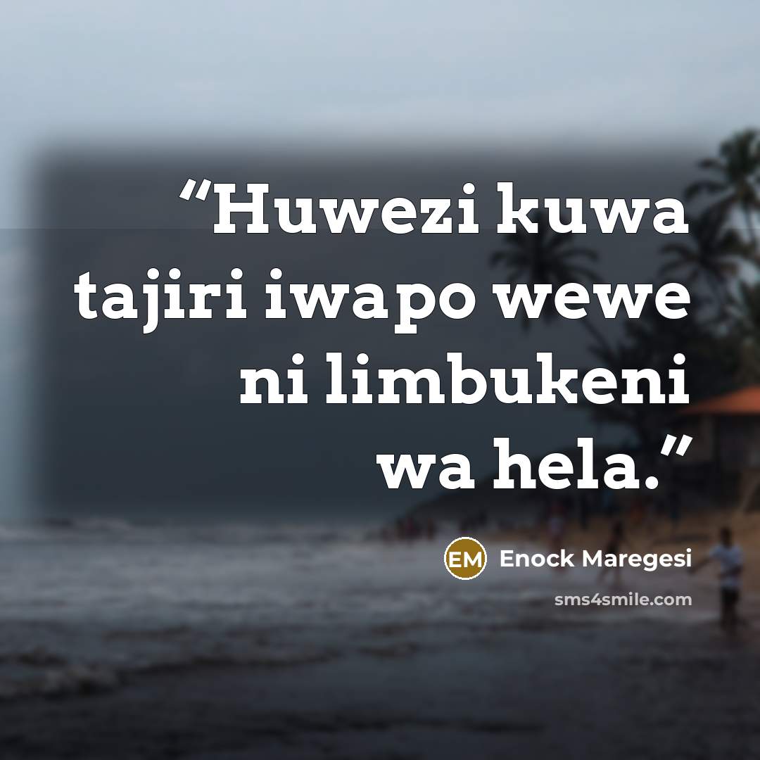 “Huwezi kuwa tajiri iwapo wewe ni limbukeni wa hela.” quote by Enock Maregesi