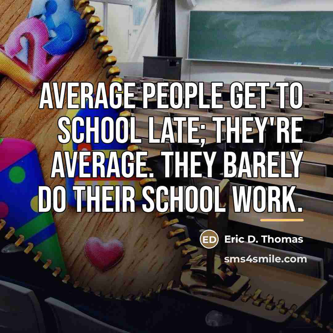“Average people get to school late; they're average. They barely…” quote by Eric D. Thomas
