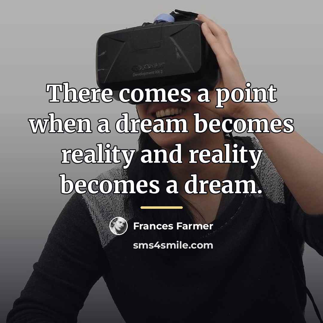 “There comes a point when a dream becomes reality and…” quote by Frances Farmer