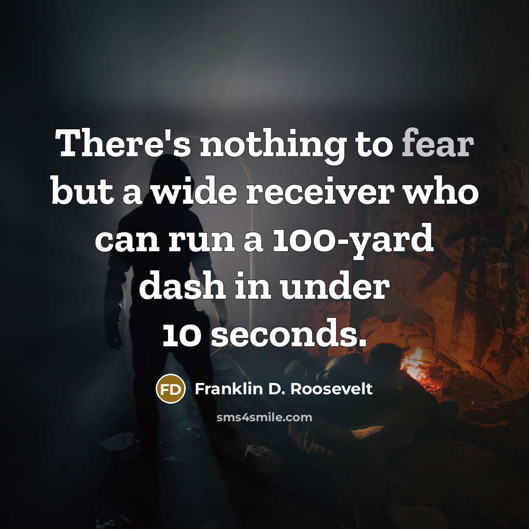 “There's nothing to fear but a wide receiver who can…” quote by Franklin D. Roosevelt