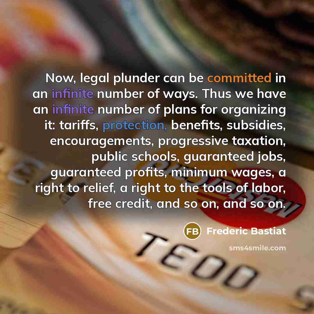 “Now, legal plunder can be committed in an infinite number…” quote by Frederic Bastiat