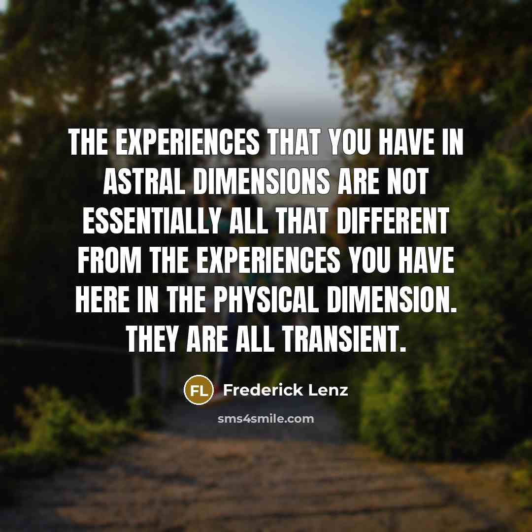 “The experiences that you have in astral dimensions are not…” quote by Frederick Lenz