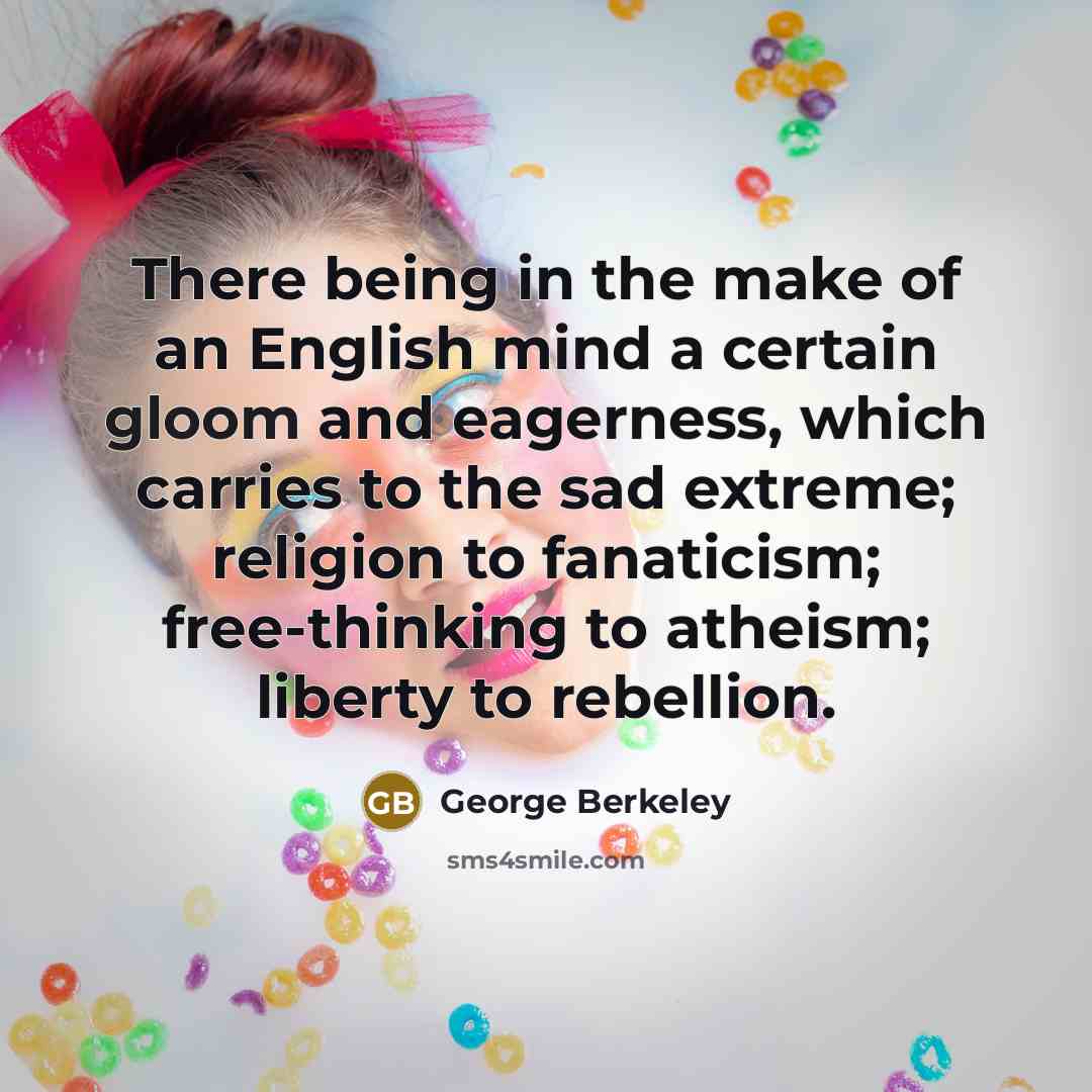 “There being in the make of an English mind a…” quote by George Berkeley