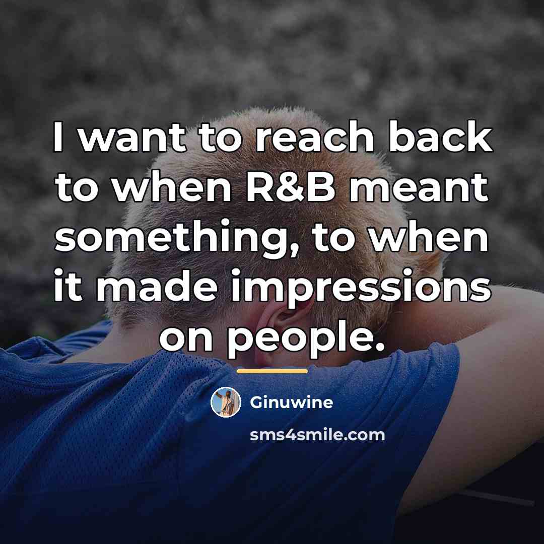 “I want to reach back to when R&B meant something,…” quote by Ginuwine