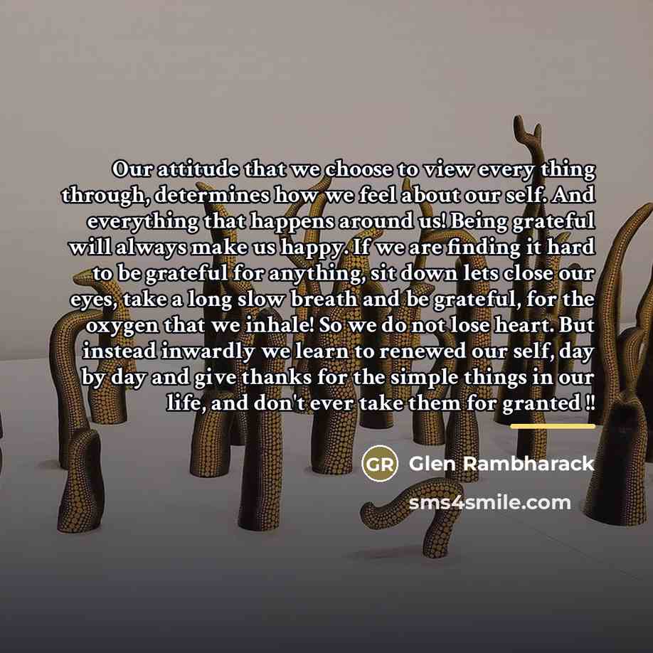 “Our attitude that we choose to view every thing through,…” quote by Glen Rambharack