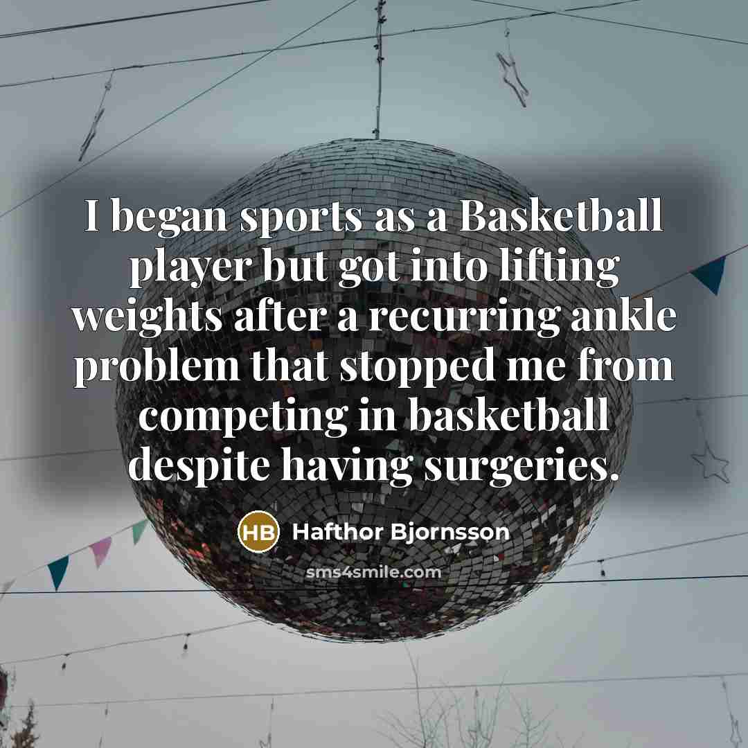 “I began sports as a Basketball player but got into…” quote by Hafthor Bjornsson
