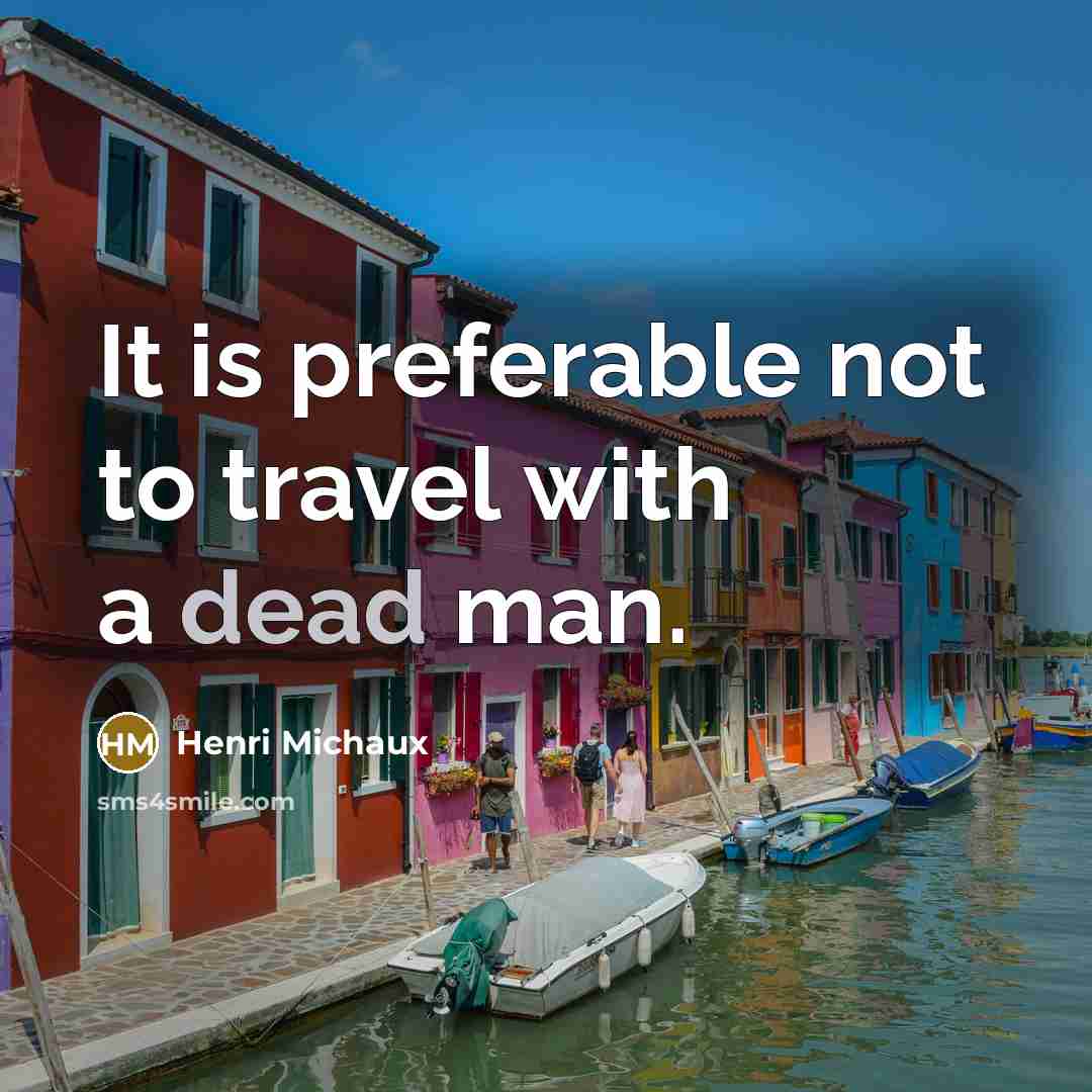 “It is preferable not to travel with a dead man.…” quote by Henri Michaux