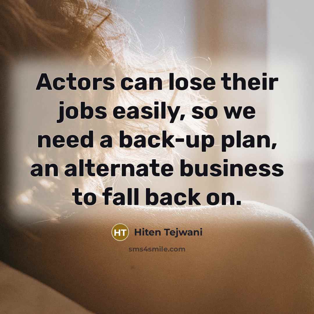 “Actors can lose their jobs easily, so we need a…” quote by Hiten Tejwani