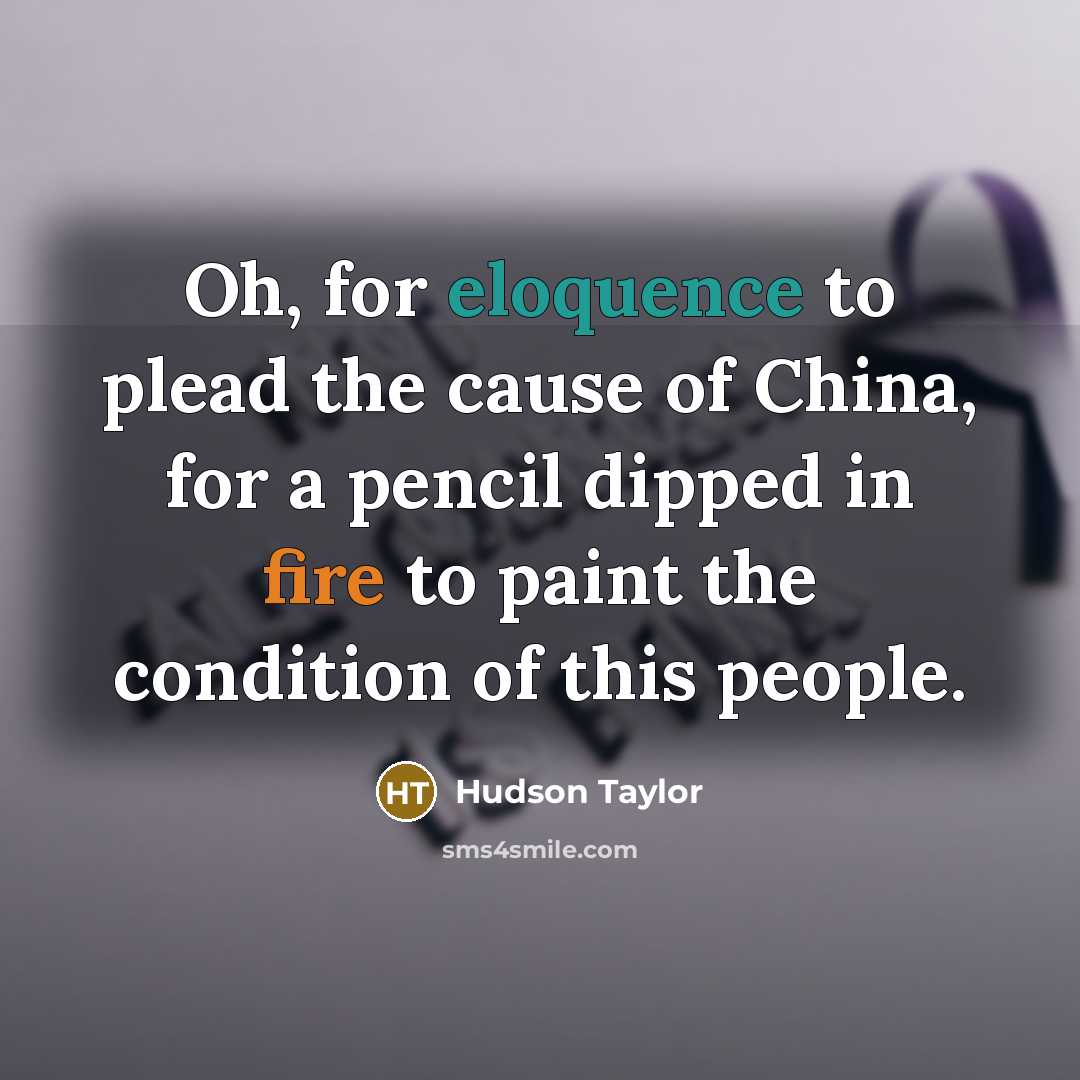 “Oh, for eloquence to plead the cause of China, for…” quote by Hudson Taylor