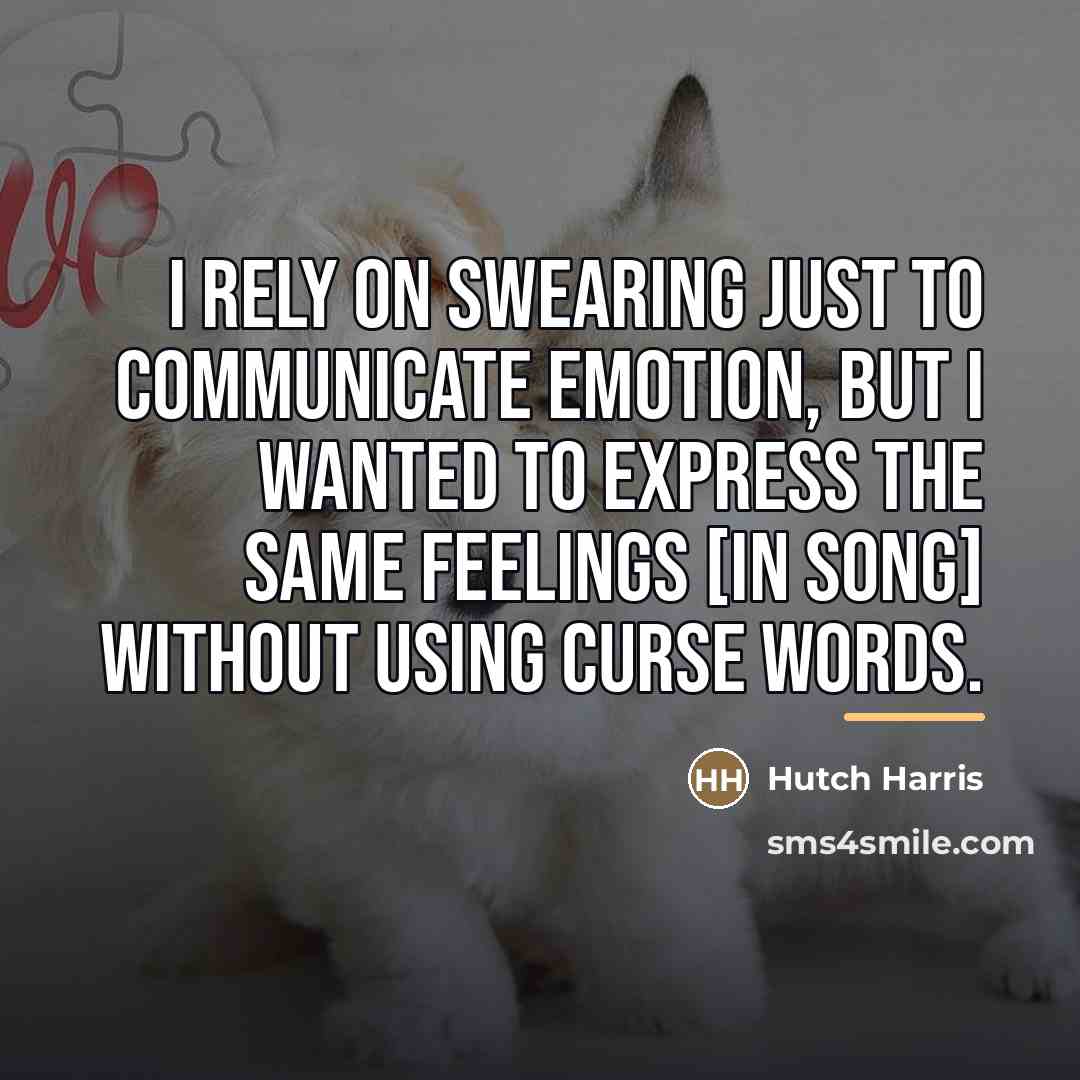 “I rely on swearing just to communicate emotion, but I…” quote by Hutch Harris