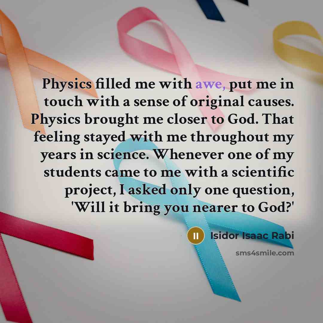 “Physics filled me with awe, put me in touch with…” quote by Isidor Isaac Rabi